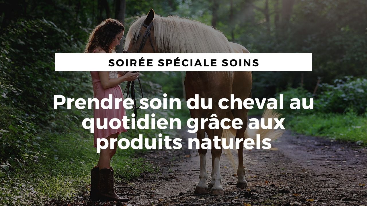 <REPLAY> Prendre soin du cheval au quotidien grâce aux produits naturels