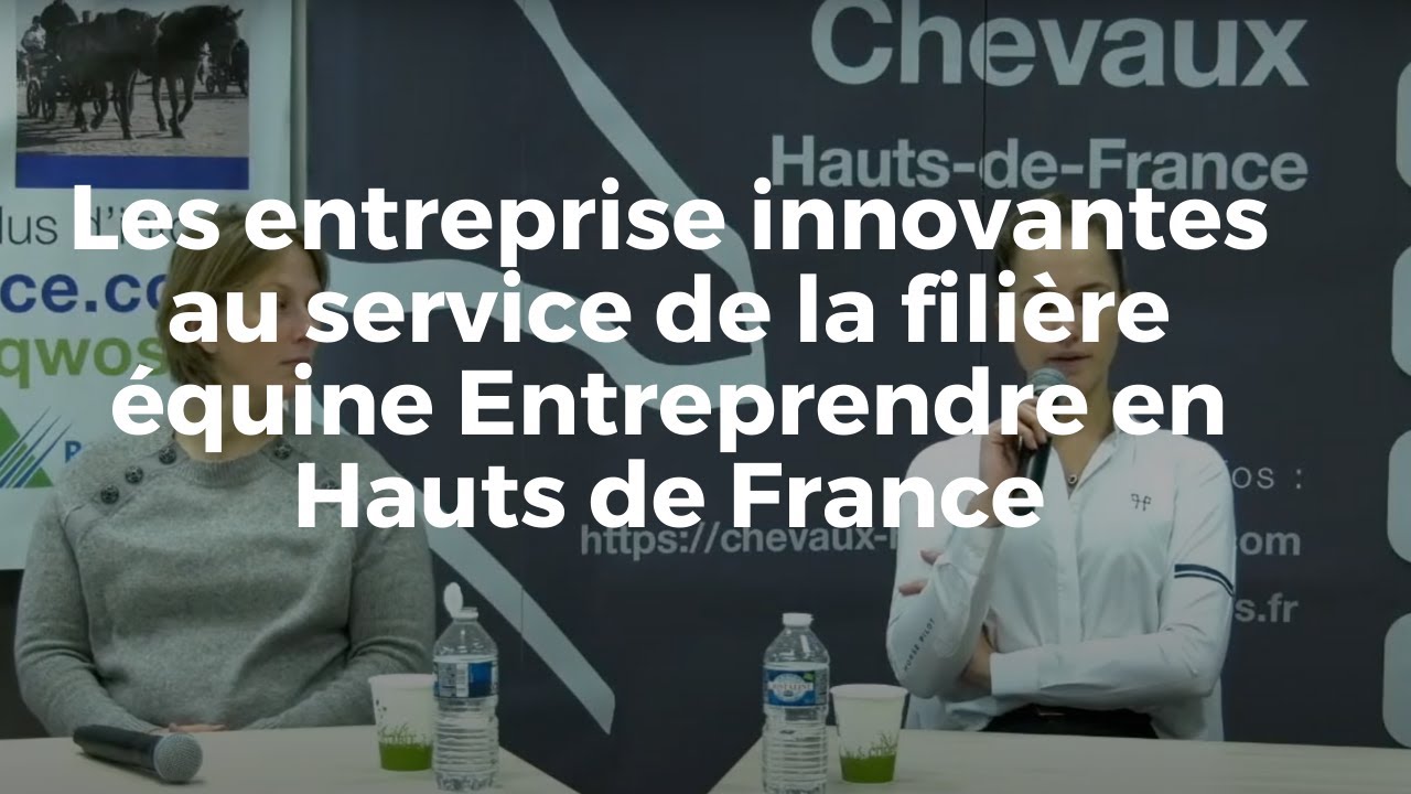 <REPLAY> Les entreprises innovantes au service de la filière équine -  Entreprendre en hauts de france